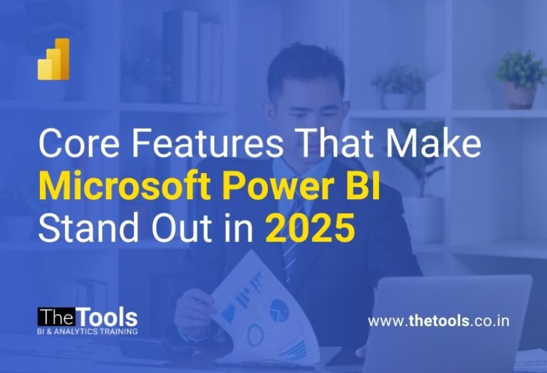 Core Features That Make Microsoft Power BI Stand Out in 2025 - The Tools